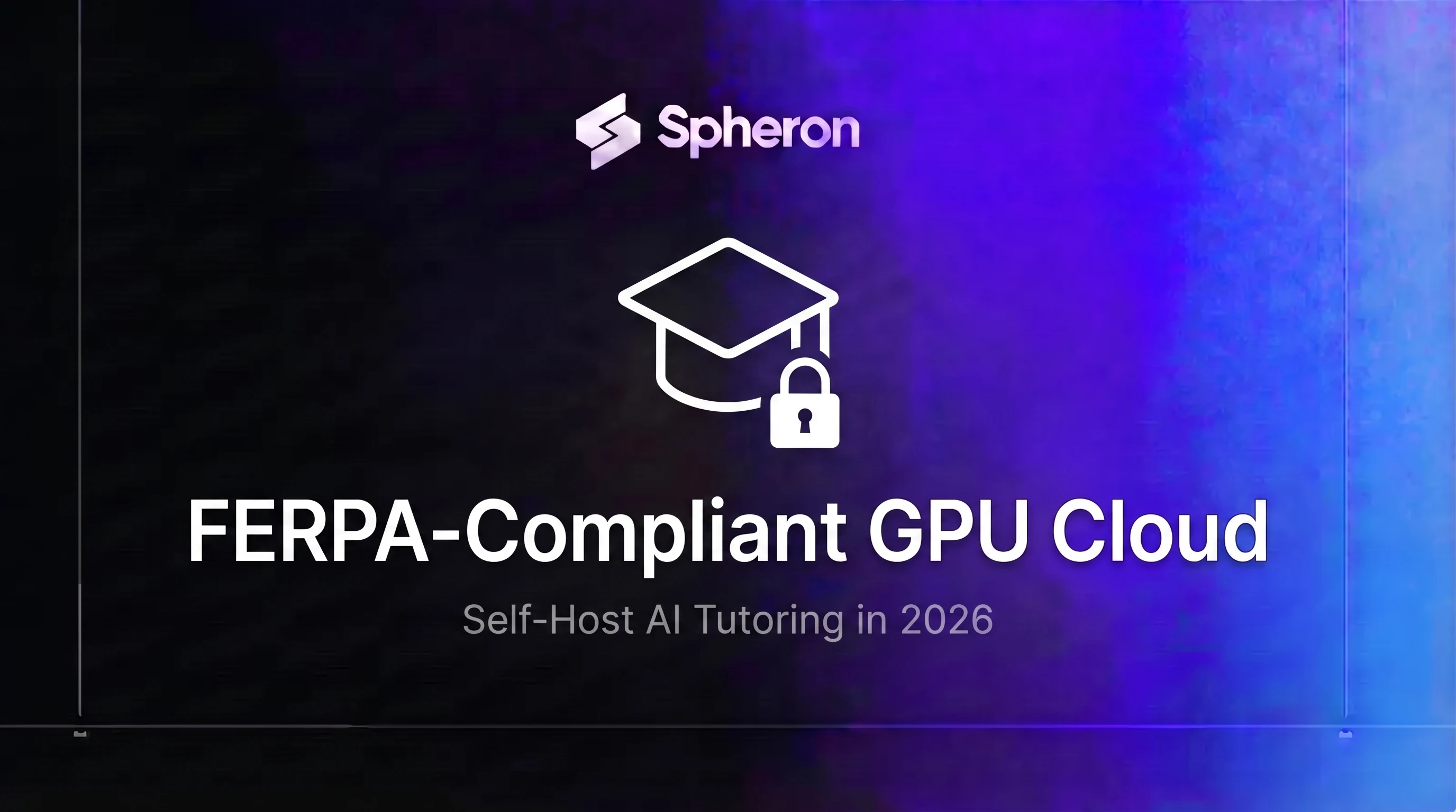 FERPA-Compliant GPU Cloud: Self-Host AI Tutoring in 2026