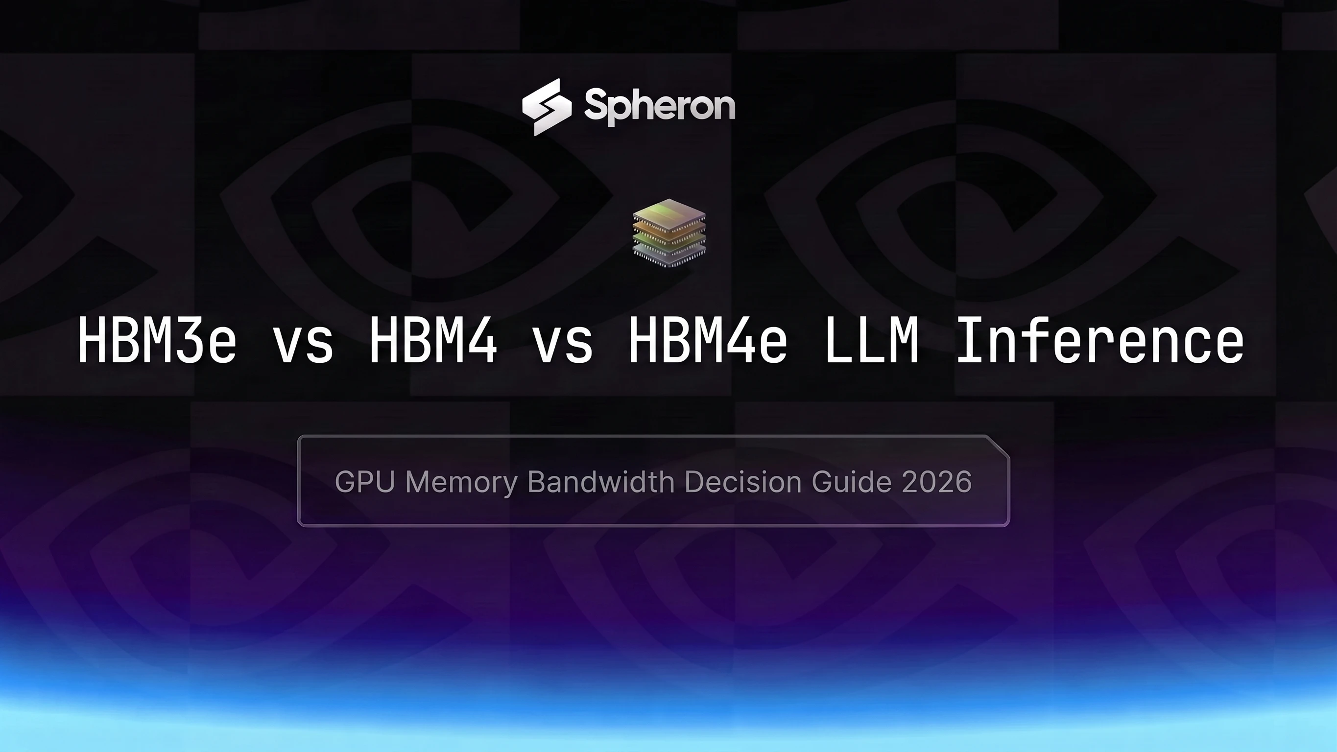 HBM3e vs HBM4 vs HBM4e for LLM Inference: GPU Memory Bandwidth Decision Guide (2026)
