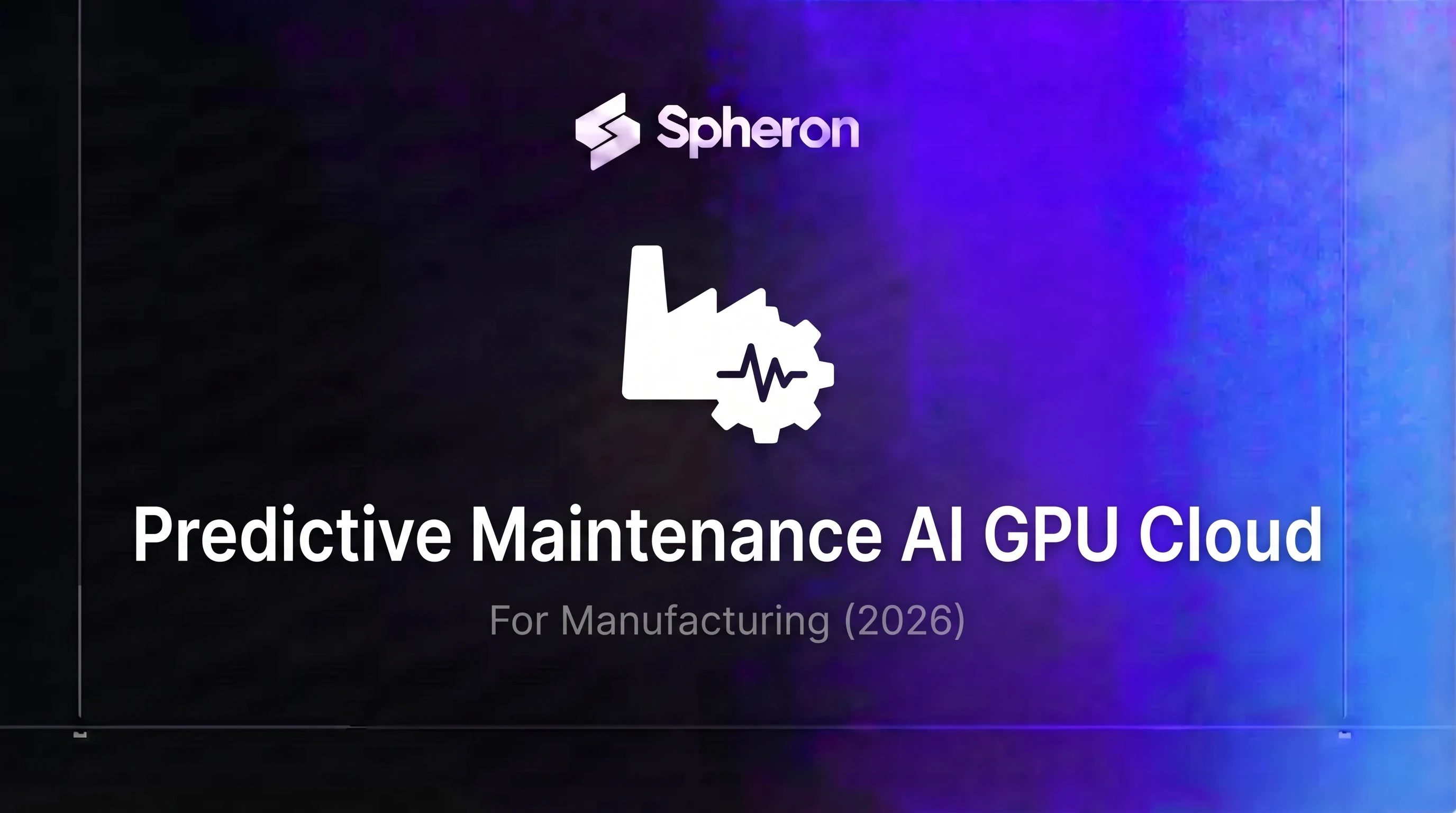 Predictive Maintenance AI GPU Cloud for Manufacturing (2026)